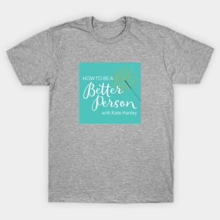 How to Be a Better Person podcast T-Shirt